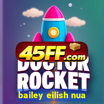 bailey eilish nua
